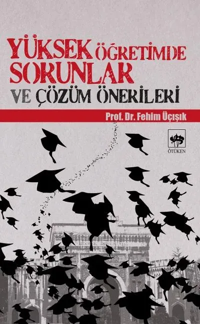 Yüksek Öğretimde Sorunlar ve Çözüm Önerileri, H. Fehim Üçışık