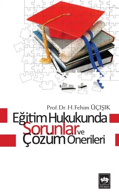 Eğitim Hukukunda Sorunlar ve Çözüm Önerileri, H. Fehim Üçışık