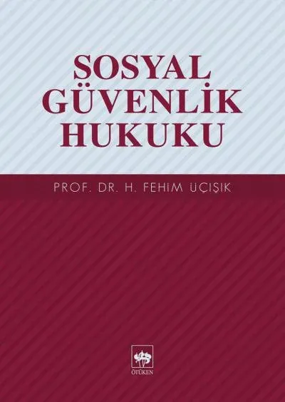Sosyal Güvenlik Hukuku, H. Fehim Üçışık